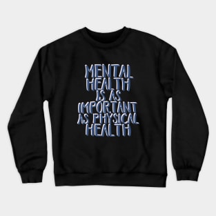 Mental Health is As Important as Physical Health Crewneck Sweatshirt